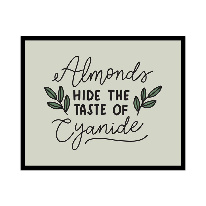 Almonds Hide The Taste of Cyanide Unframed Art Print