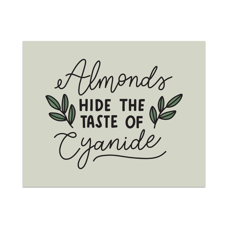 Almonds Hide The Taste of Cyanide Unframed Art Print