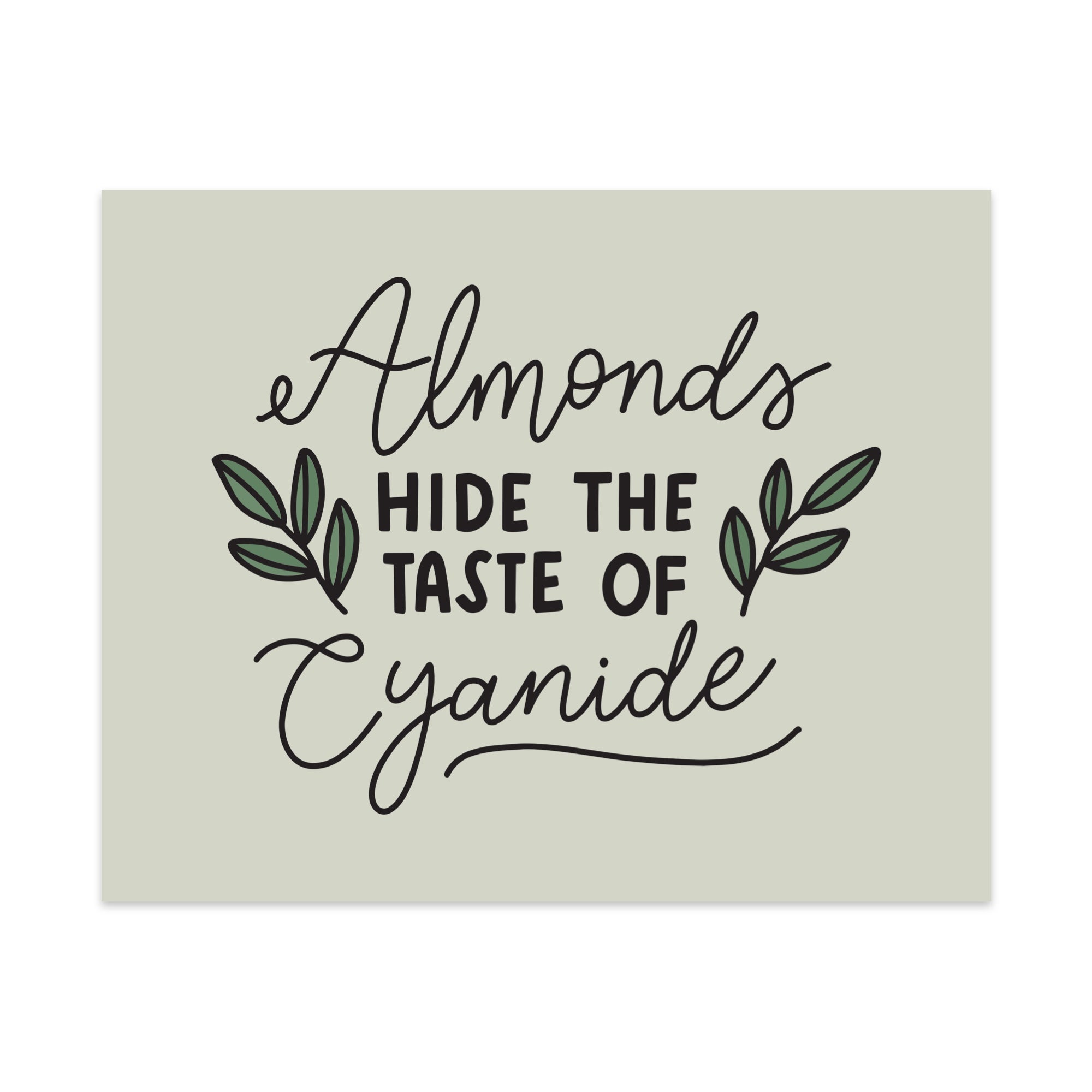 Almonds Hide The Taste of Cyanide Unframed Art Print