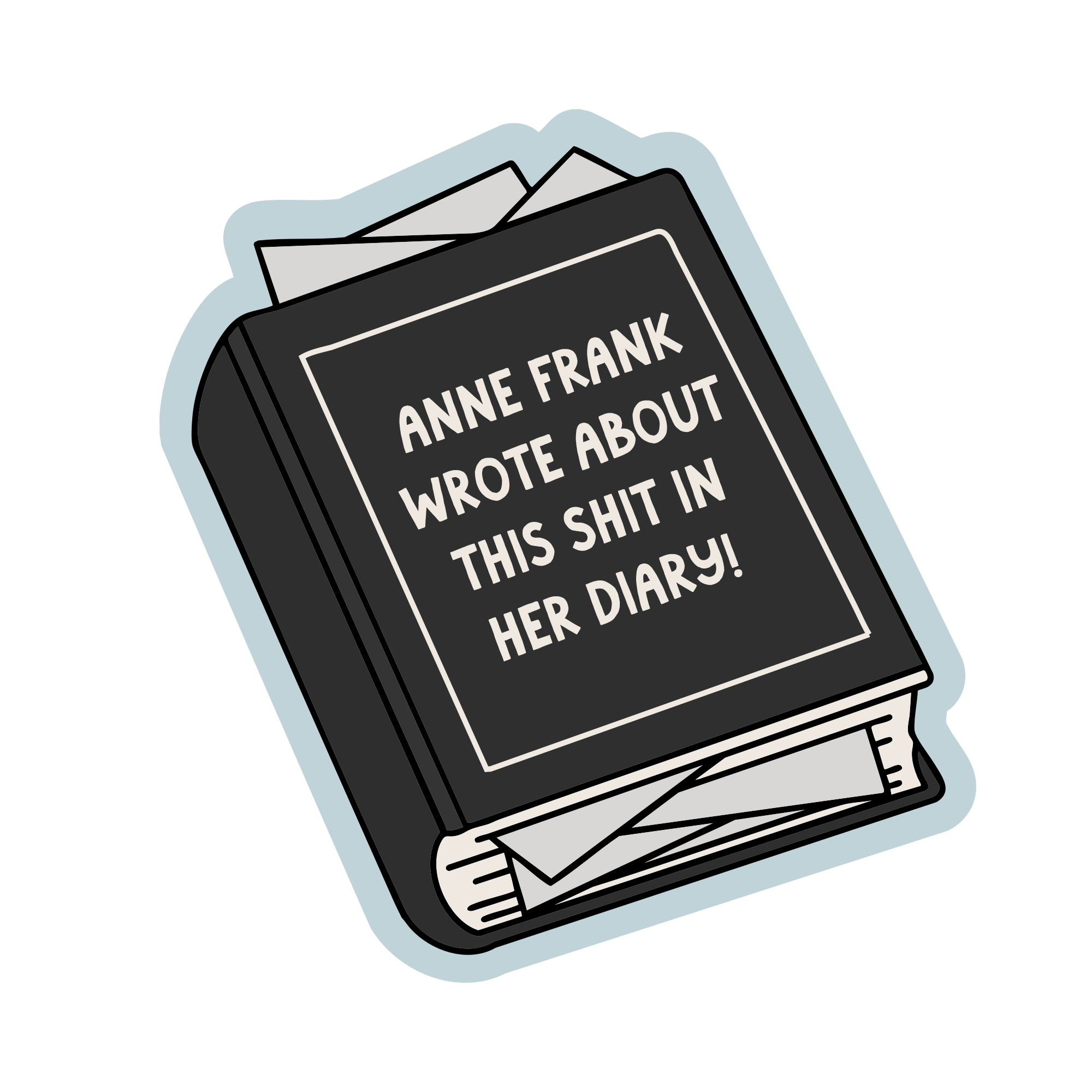 Anne Frank Wrote About This Shit In Her Diary Vinyl Sticker