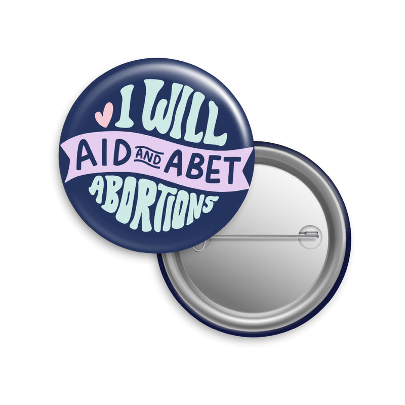 I Will Aid And Abet Abortions Button Pin