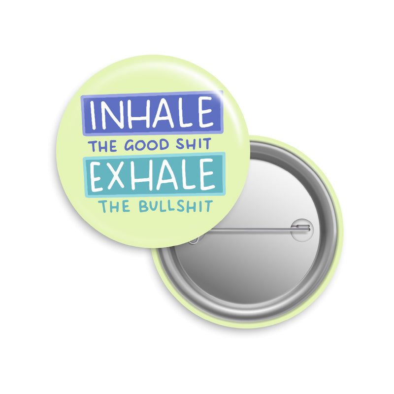 Inhale The Good Shit Exhale The Bullshit Button Pin