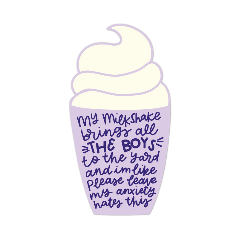 My Milkshake Brings All The Boys To The Yard, and I’m Like Please Leave My Anxiety Hates This