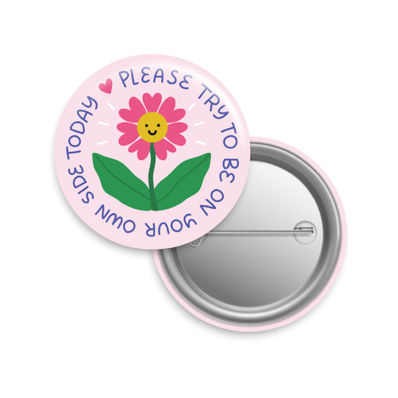 Please Try To Be On Your Own Side Today Button Pin