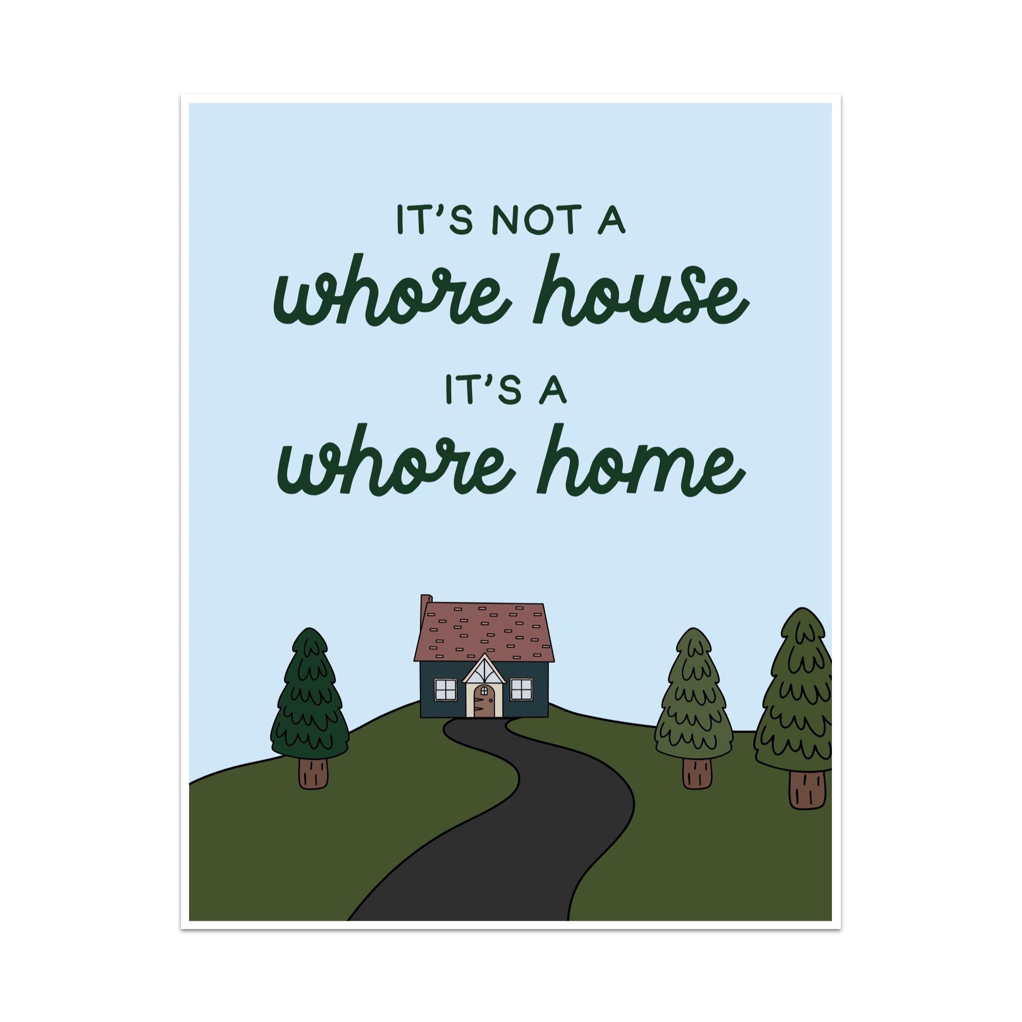 It's Not a Whore House It's a Whore Home Unframed Art Print
