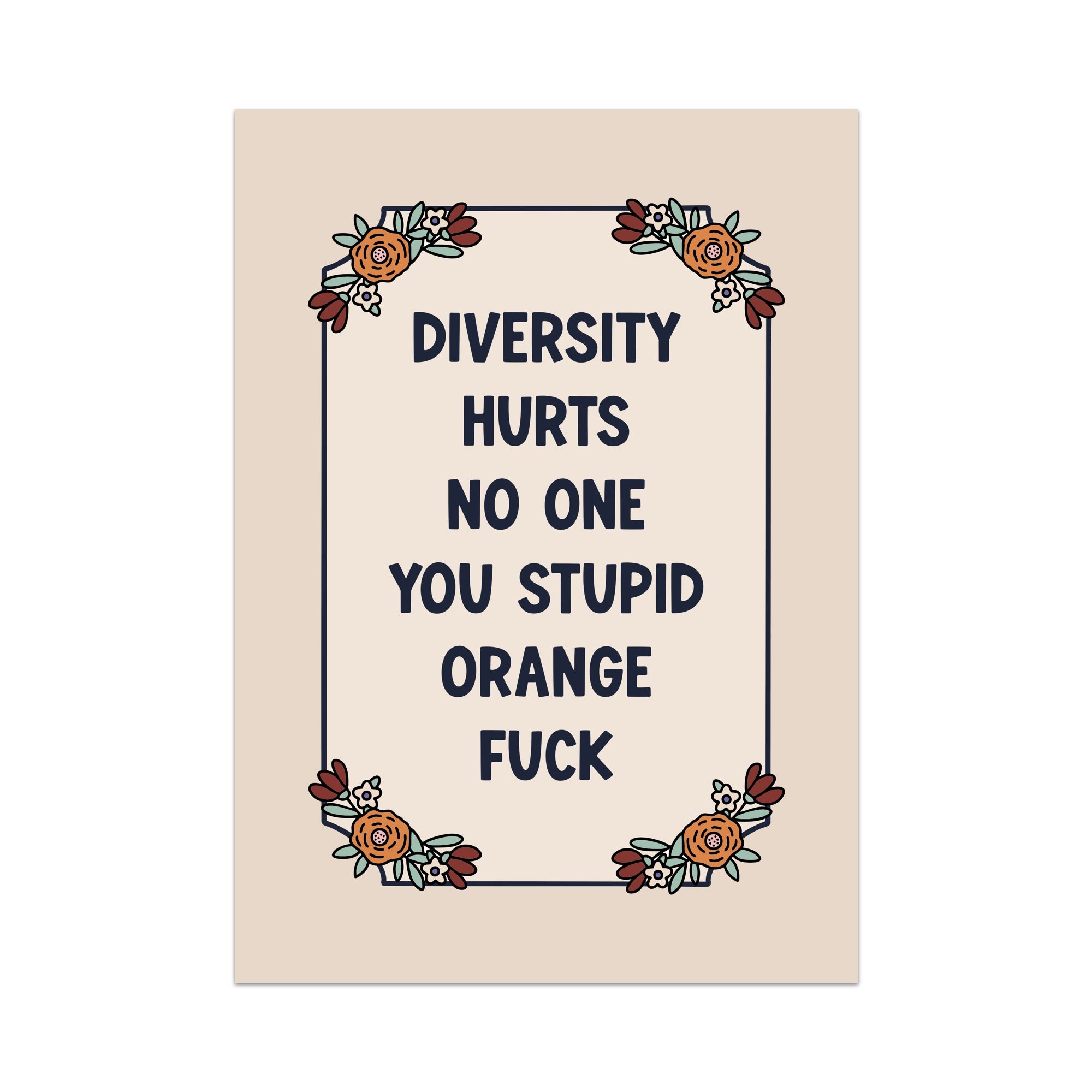 Diversity Hurts No One You Stupid Orange Fuck Unframed Art Print