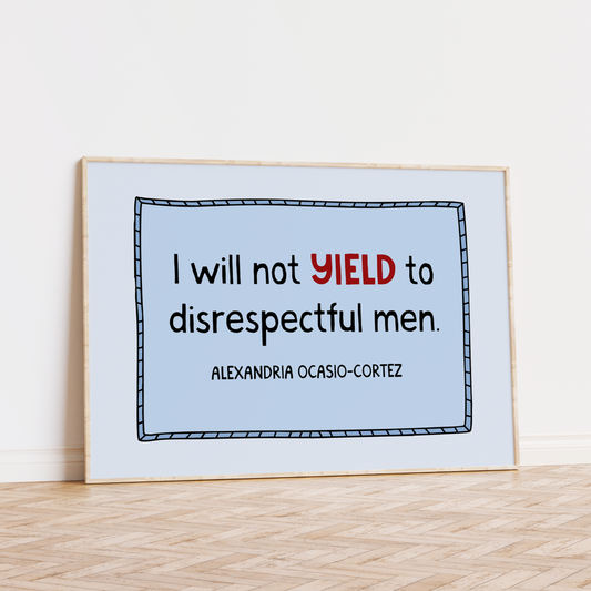 I Will Not Yield to Disrespectful Men Unframed Art Print
