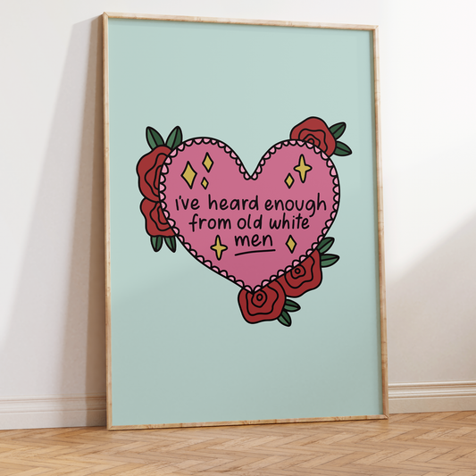 I've Heard Enough From Old White Men Unframed Art Print