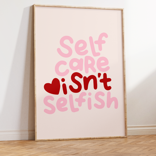 Self Care Isn't Selfish Unframed Art Print