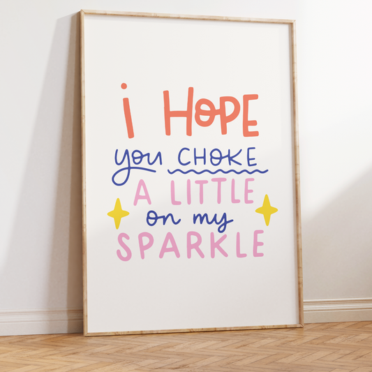 I Hope You Choke A Little On My Sparkle Unframed Art Print