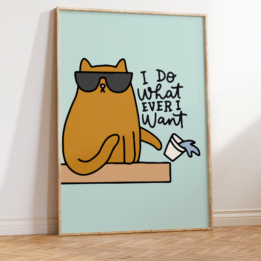 I Do What Ever I Want Unframed Art Print