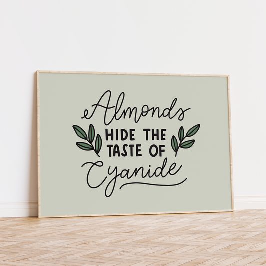 Almonds Hide The Taste of Cyanide Unframed Art Print