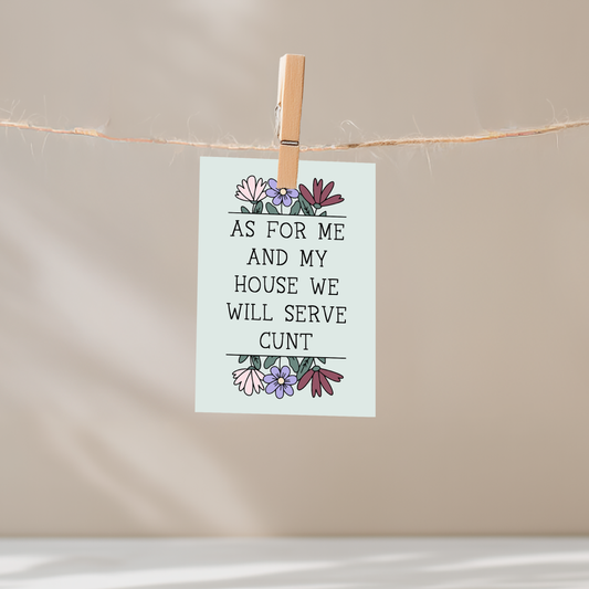 As For Me and My House We Will Serve Cunt Unframed Mini Art Print