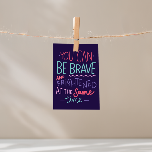 You Can Be Brave and Frightened at the Same Time Unframed Mini Art Print