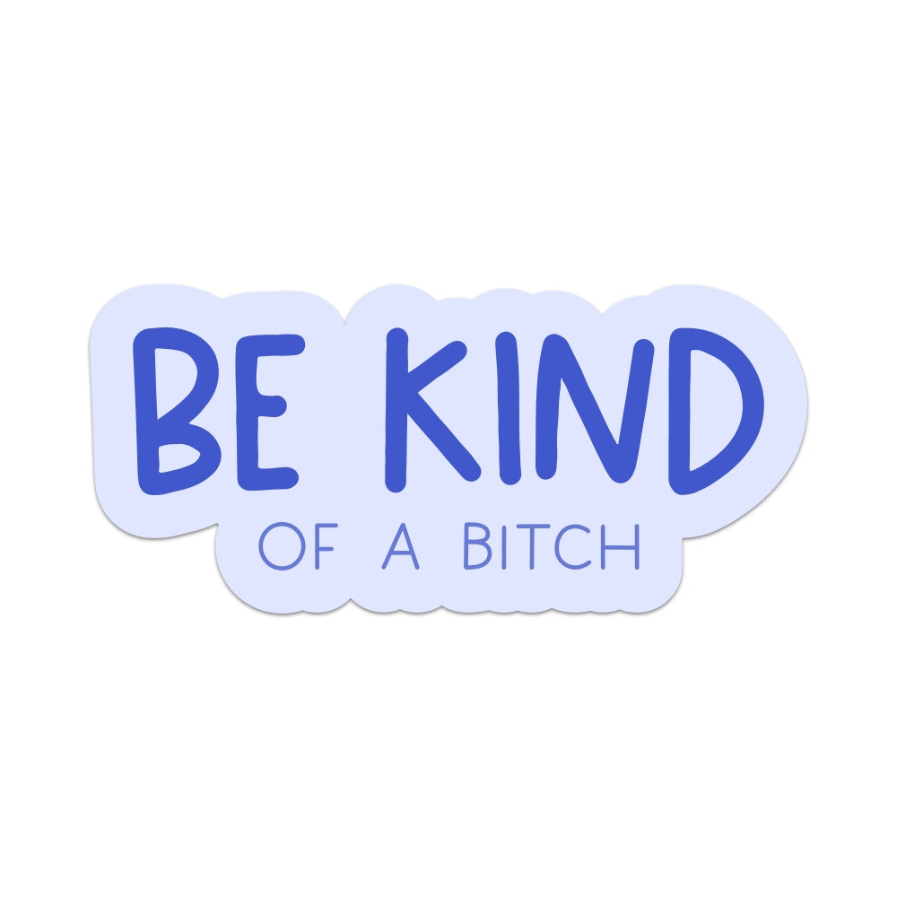 5" Be Kind of a Bitch Vinyl Sticker