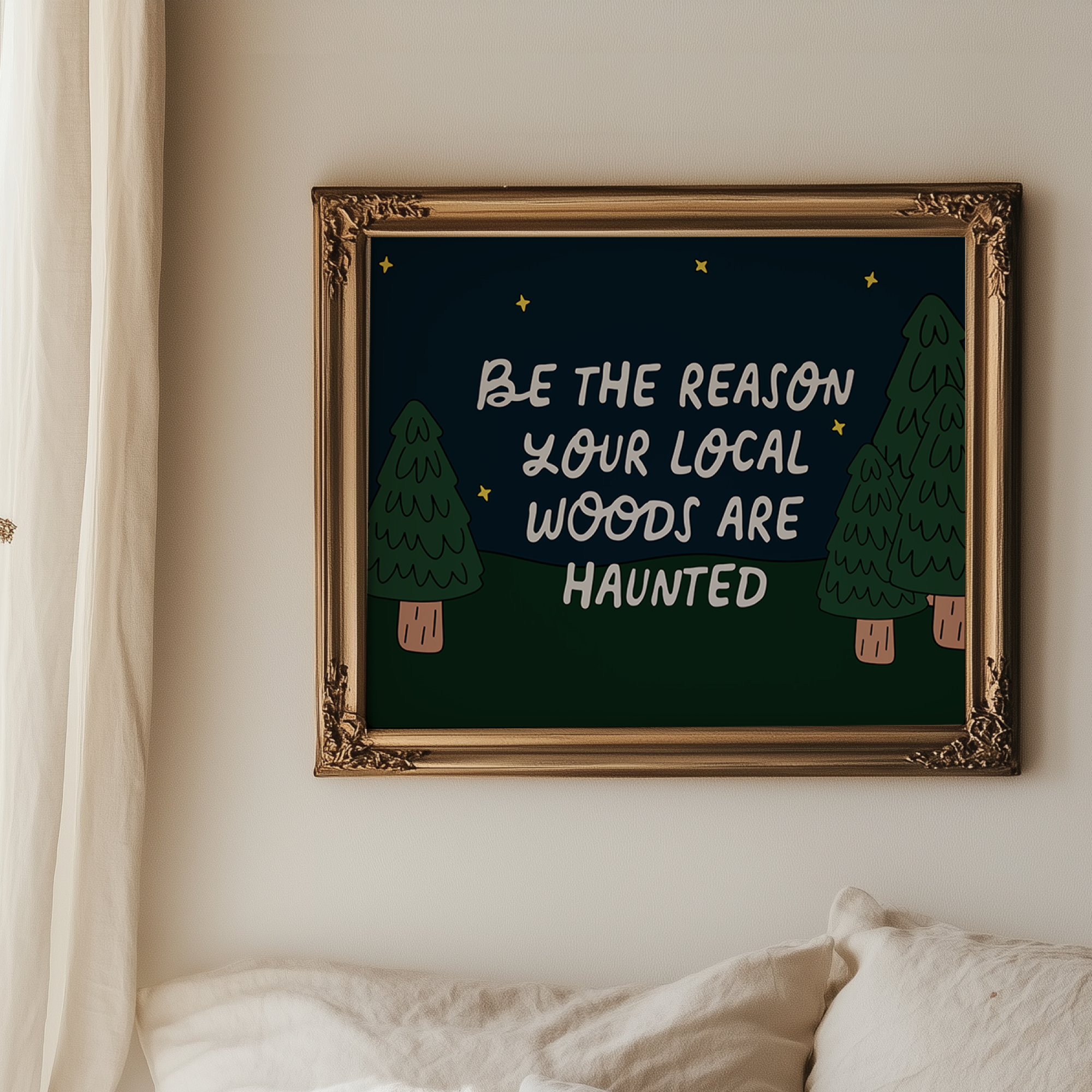 Be the Reason Your Local Woods Are Haunted Unframed Art Print