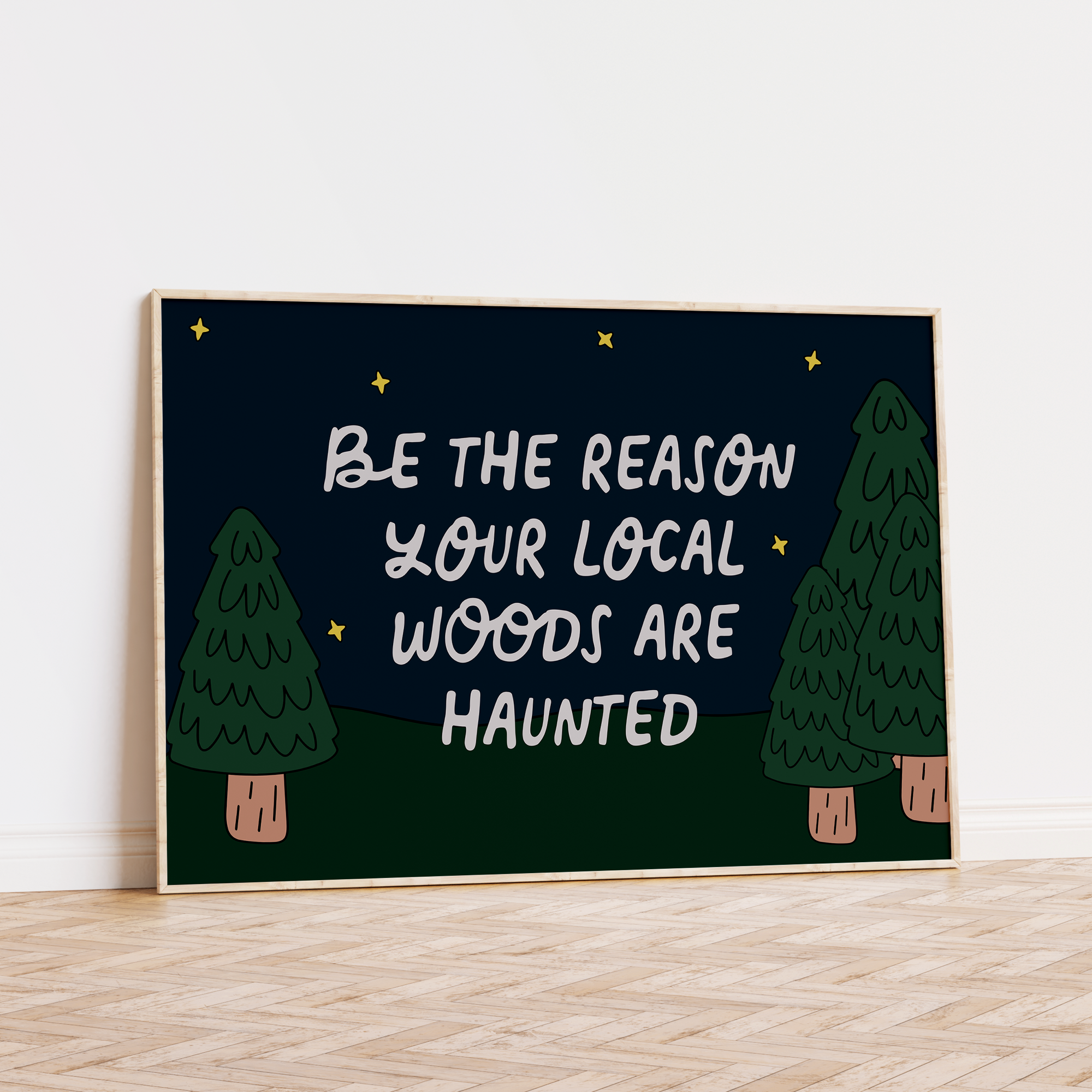 Be the Reason Your Local Woods Are Haunted Unframed Art Print