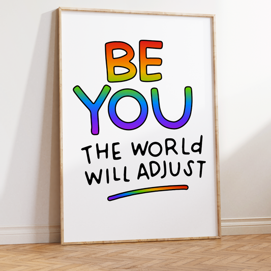 Be You The World Will Adjust Unframed Art Print
