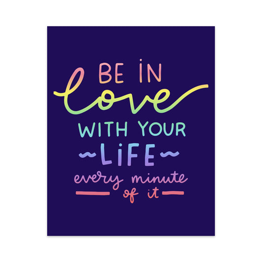 Be in Love With Your Life Every Minute of It Unframed Art Print