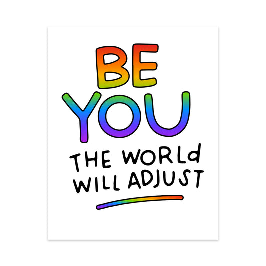 Be You The World Will Adjust Unframed Art Print