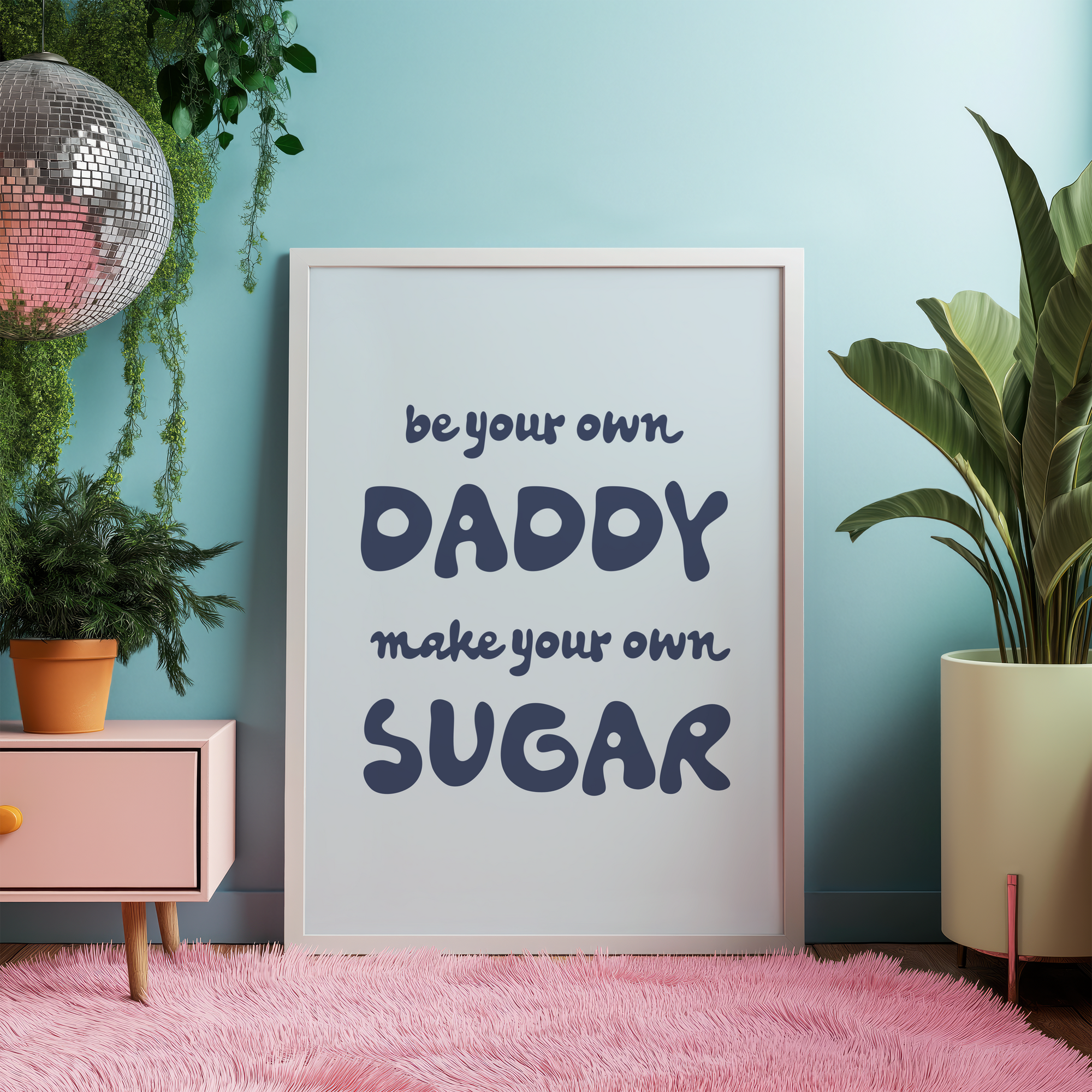 Be Your Own Daddy Make You Own Sugar Unframed Art Print