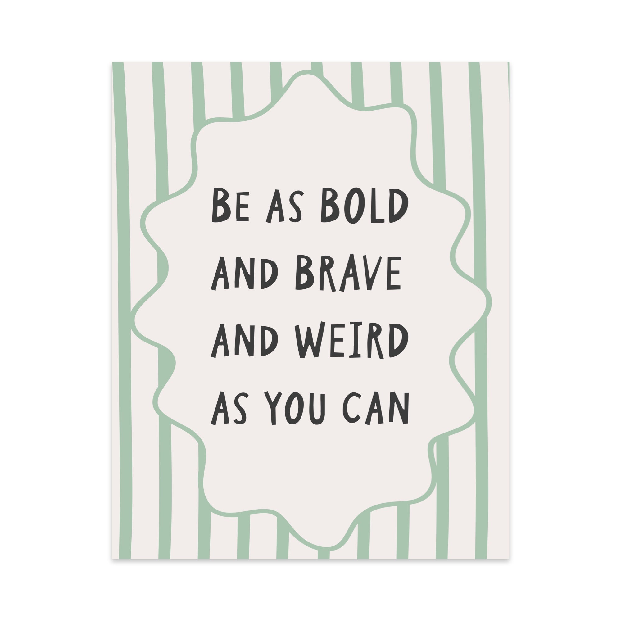 Be as Bold and Brave and Weird as You Can Unframed Art Print