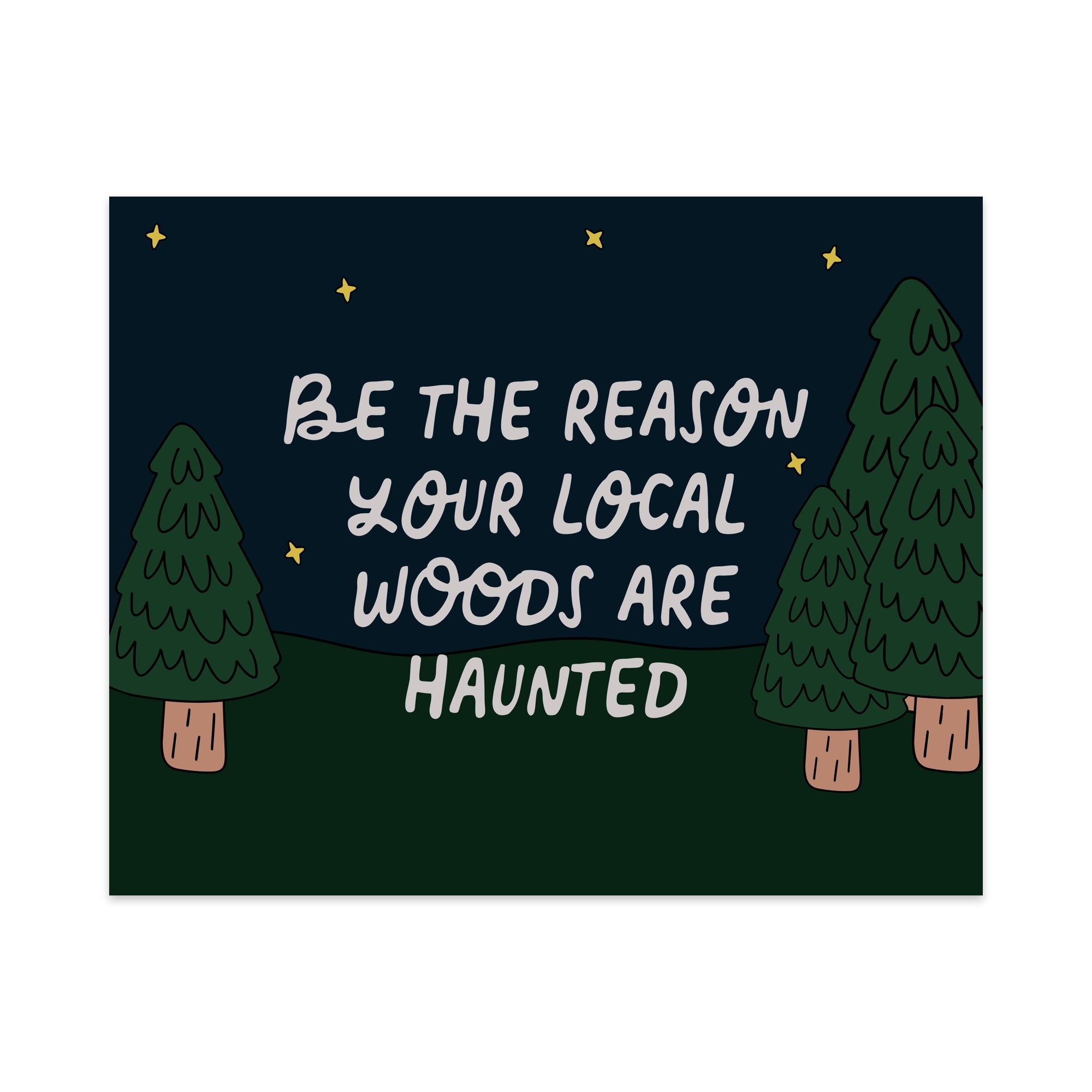 Be the Reason Your Local Woods Are Haunted Unframed Art Print