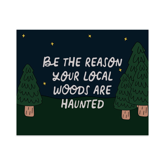 Be the Reason Your Local Woods Are Haunted Unframed Art Print