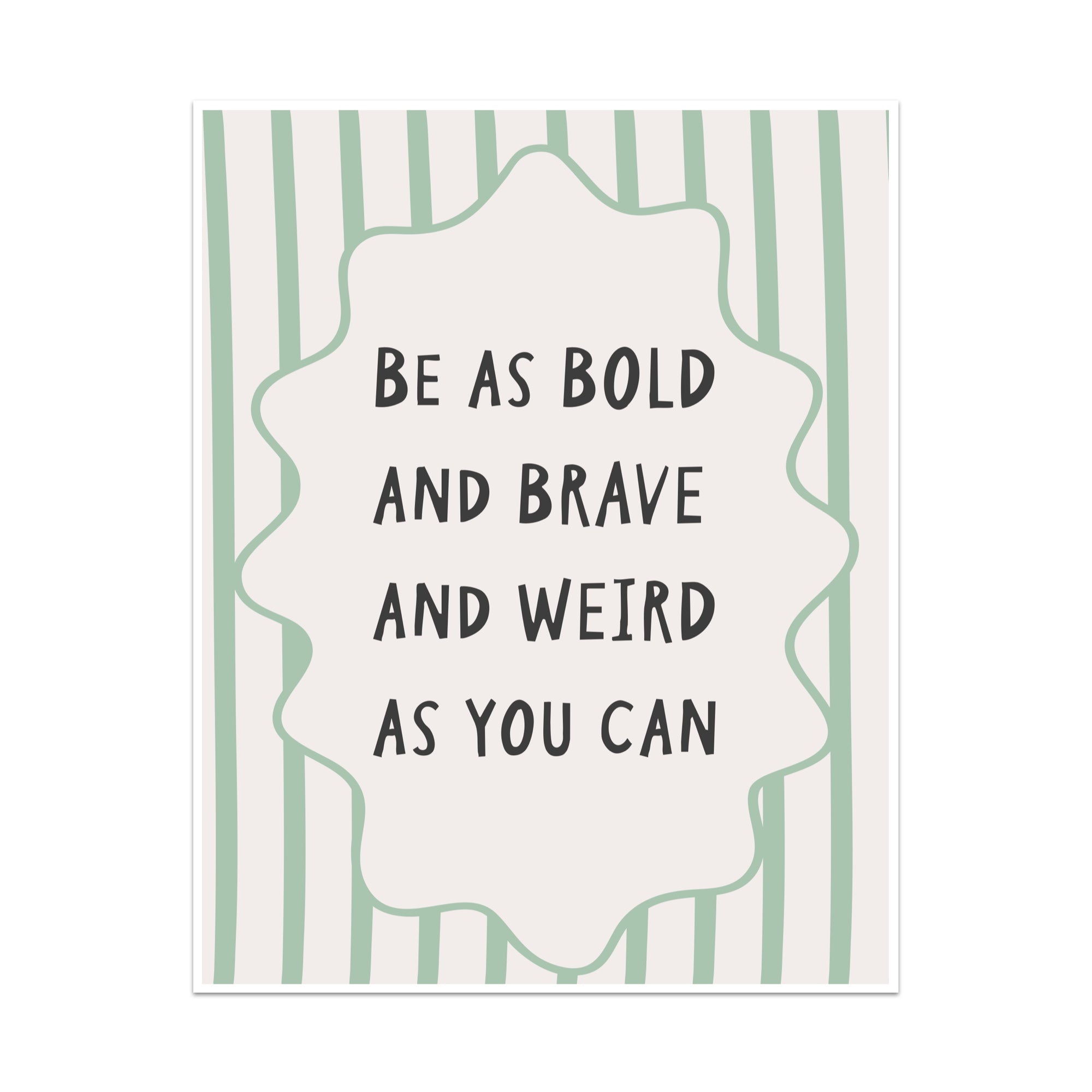 Be as Bold and Brave and Weird as You Can Unframed Art Print