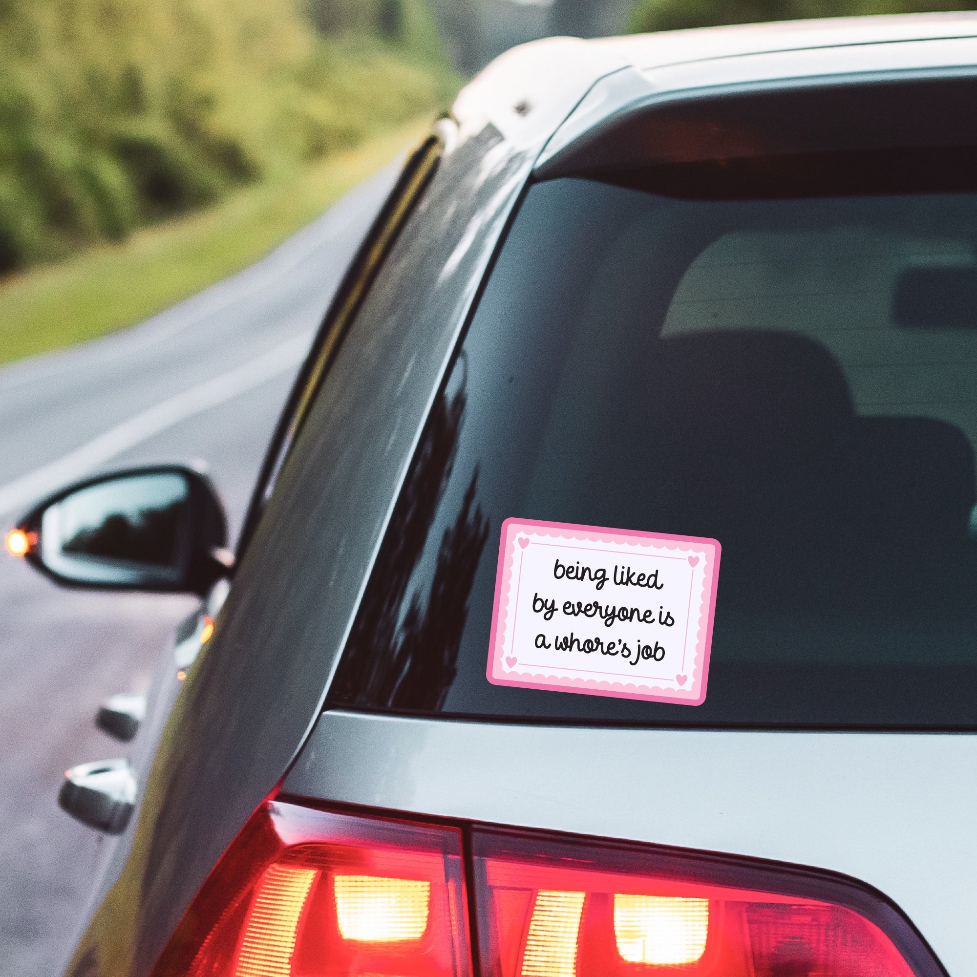 5" Being Liked By Everyone is a Whore's Job Vinyl Sticker