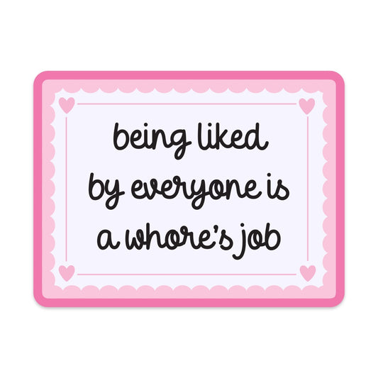 Being Liked By Everyone is a Whore's Job Vinyl Sticker