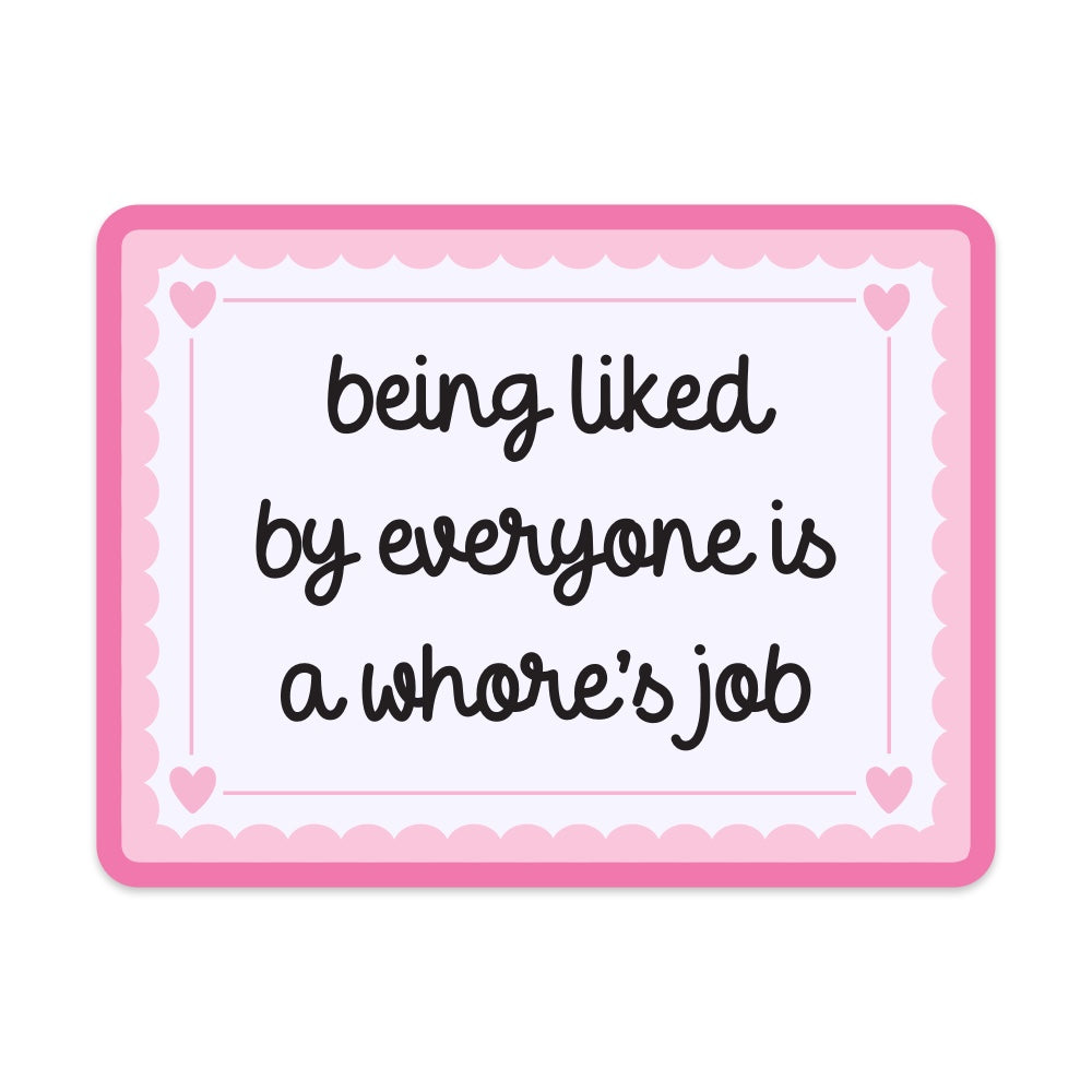 5" Being Liked By Everyone is a Whore's Job Vinyl Sticker