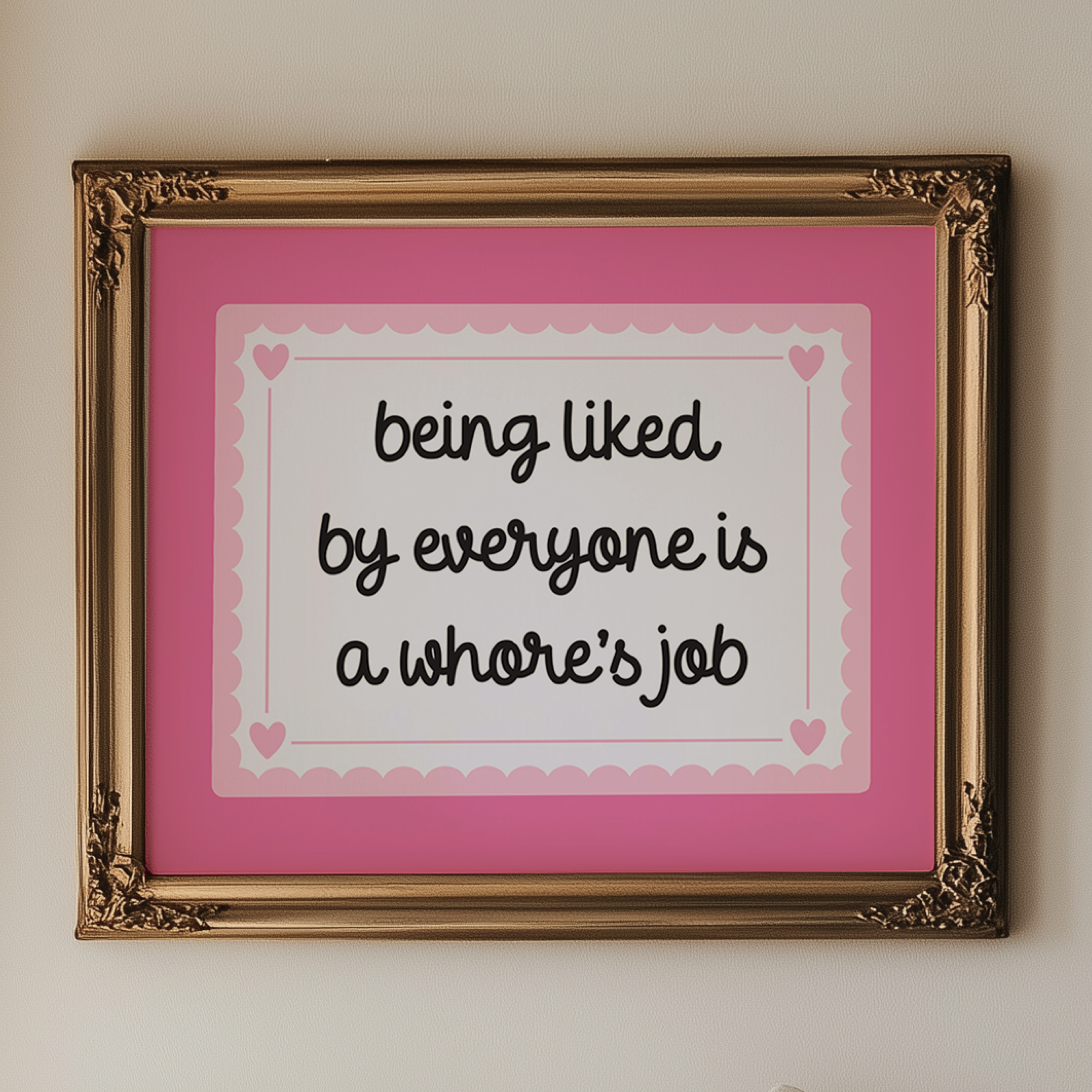 Being Liked By Everyone is a Whore's Job Unframed Art Print