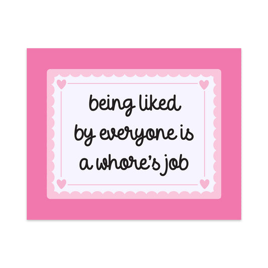 Being Liked By Everyone is a Whore's Job Unframed Art Print