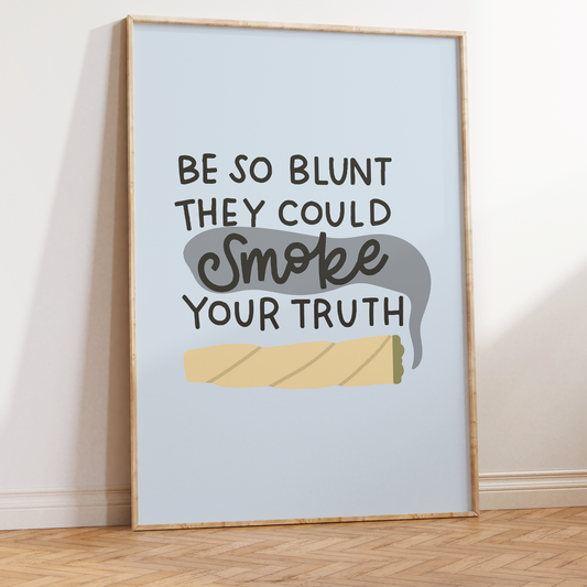 Be So Blunt They Could Smoke Your Truth Unframed Art Print