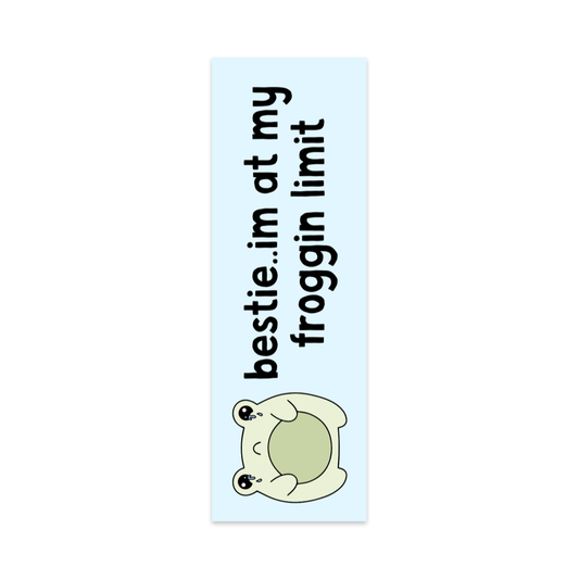 Bestie I'm at my Froggin Limit Bookmark
