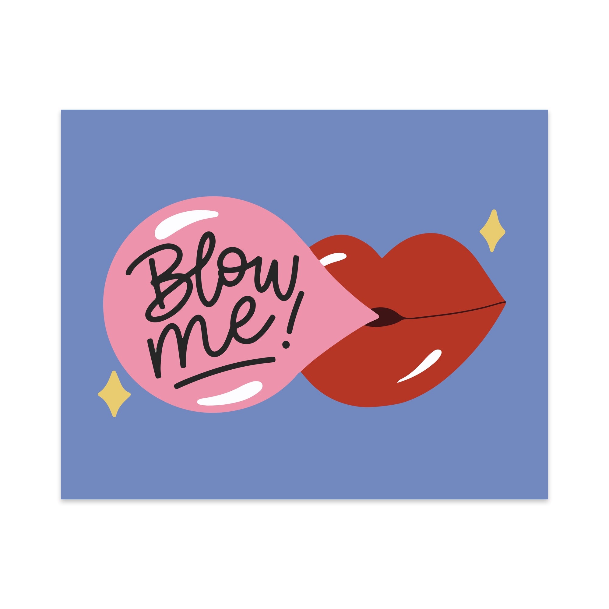 Blow Me Unframed Art Print