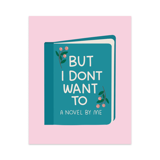 But I Don't Want To Unframed Art Print