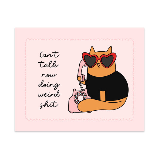 Can't Talk Now Doing Weird Shit Unframed Art Print