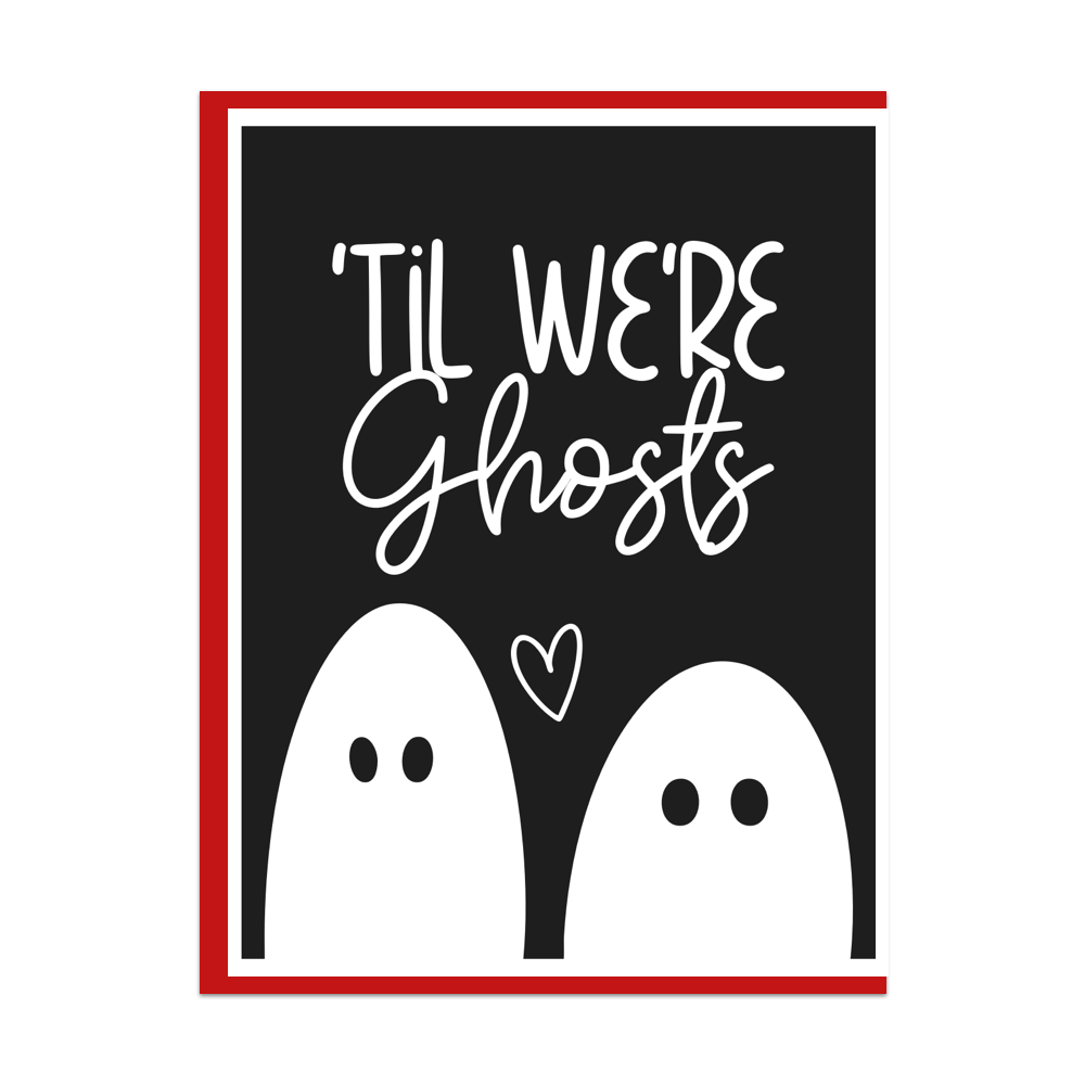 'Til We're Ghosts Greeting Card