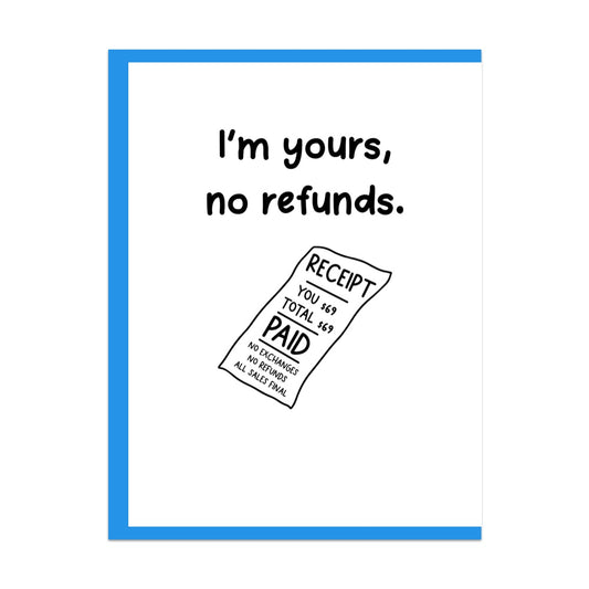 I'm Yours No Refunds Greeting Card