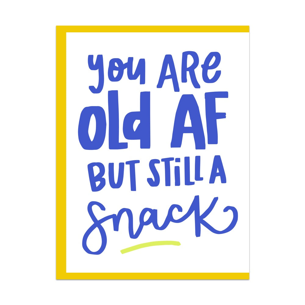 You Are Old AF But Still a Snack Greeting Card