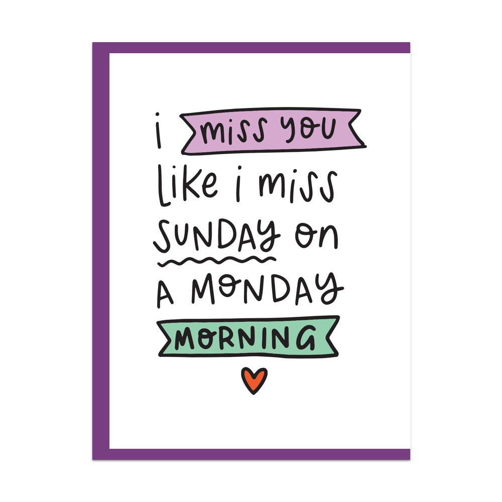 I Miss You Like I Miss Sunday on Monday Mornings Greeting Card