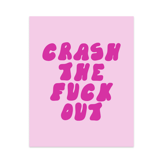 Crash the Fuck Out Unframed Art Print