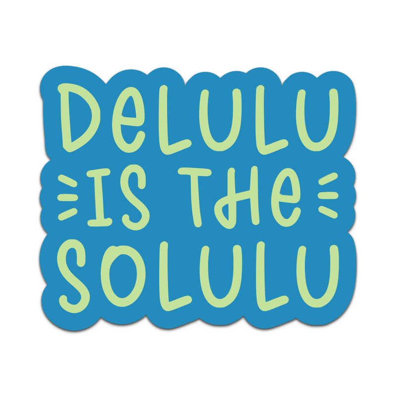 Delulu Is The Solulu