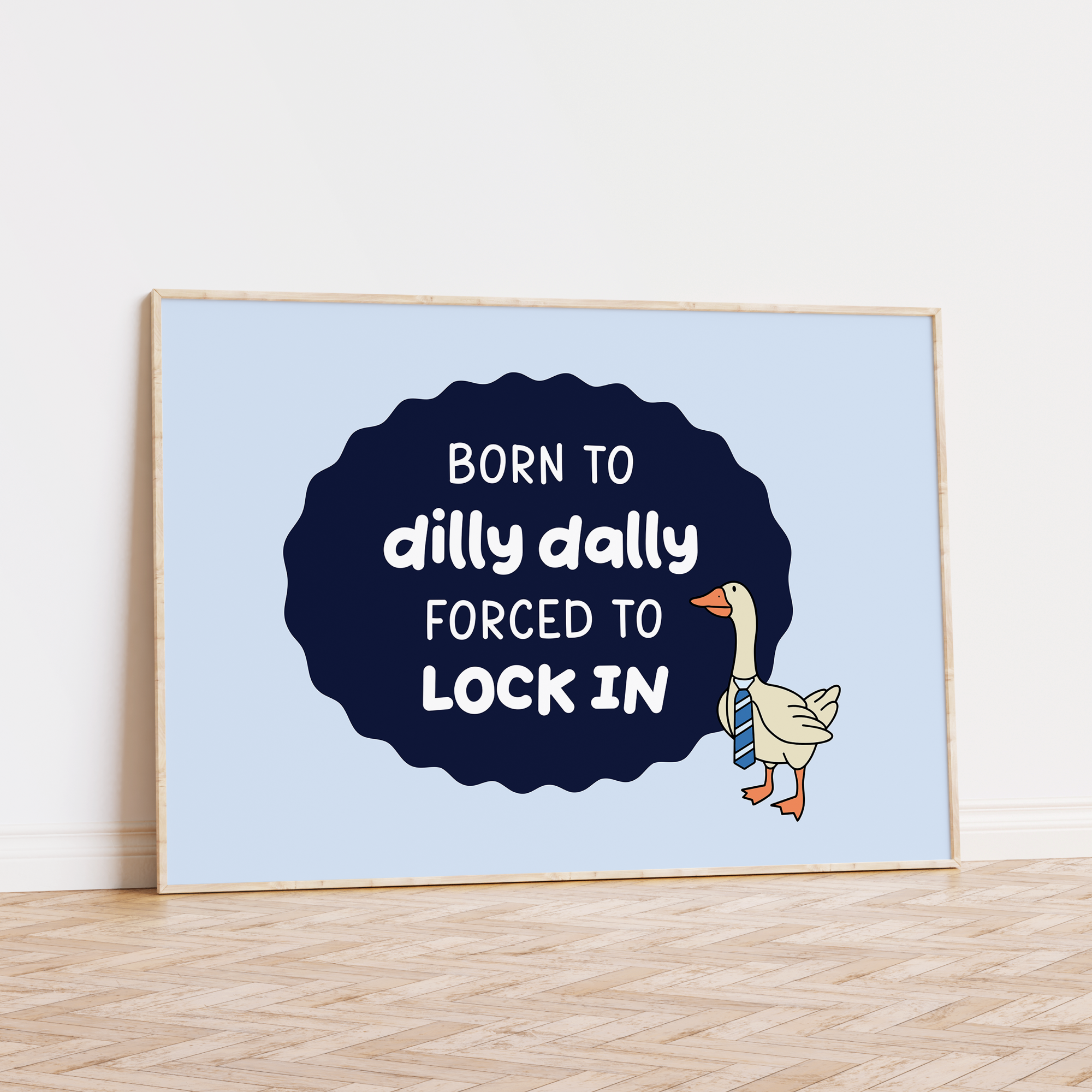 Born to Dilly Dally Forced to Lock In Unframed Art Print