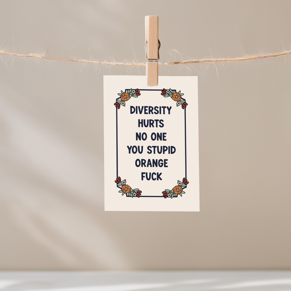 Diversity Hurts No One You Stupid Orange Fuck Unframed Mini Art Print