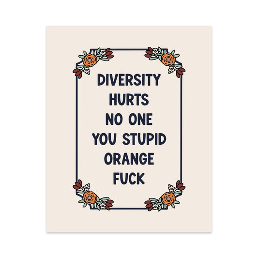 Diversity Hurts No One You Stupid Orange Fuck Unframed Art Print