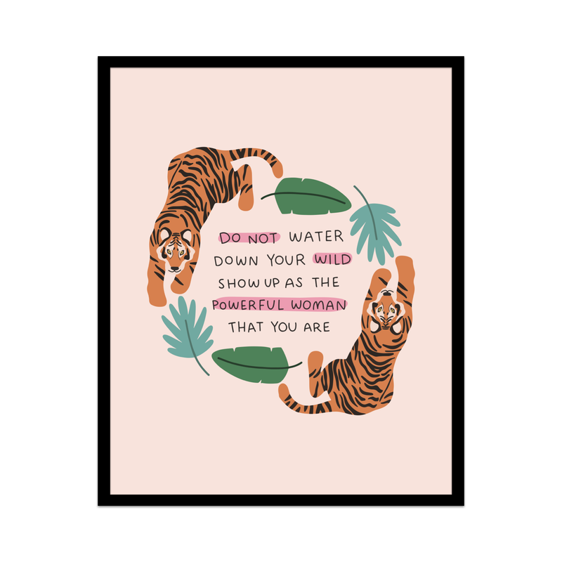 Do Not Water Down Your Wild Unframed Art Print