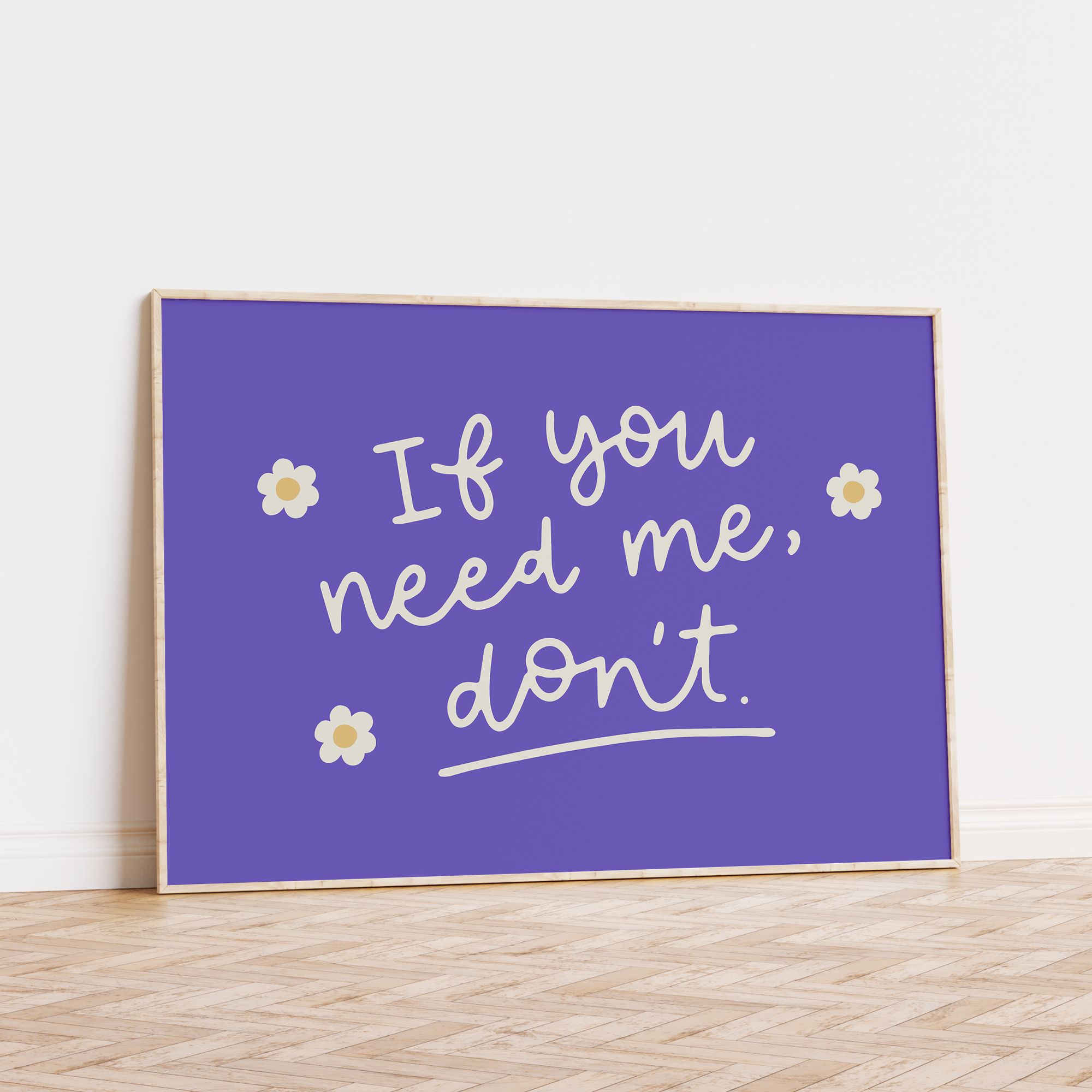 If You Need Me Don't Unframed Art Print
